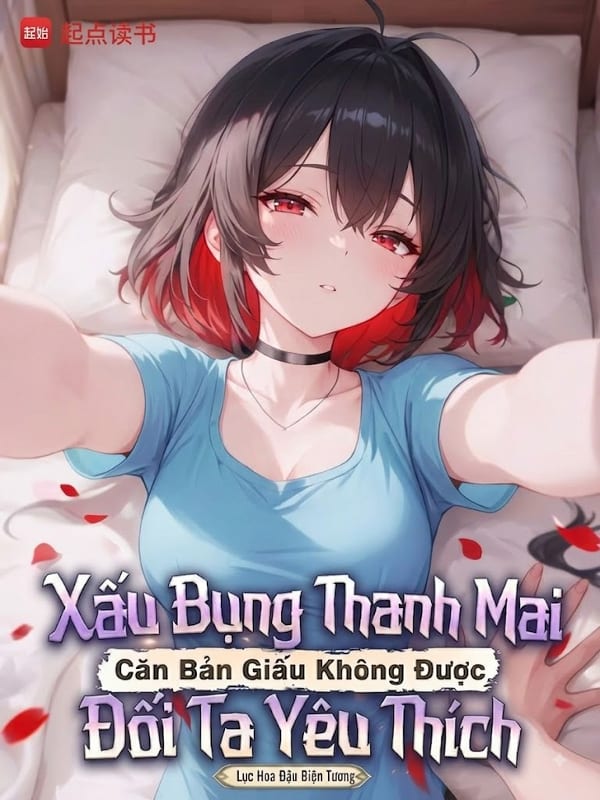 Xấu Bụng Thanh Mai Căn Bản Giấu Không Được Đối Ta Yêu Thích