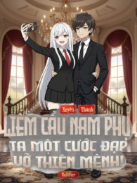 Xuyên Thành Liếm Cẩu Nam Phụ, Ta Một Cước Đạp Vỡ Thiên Mệnh!