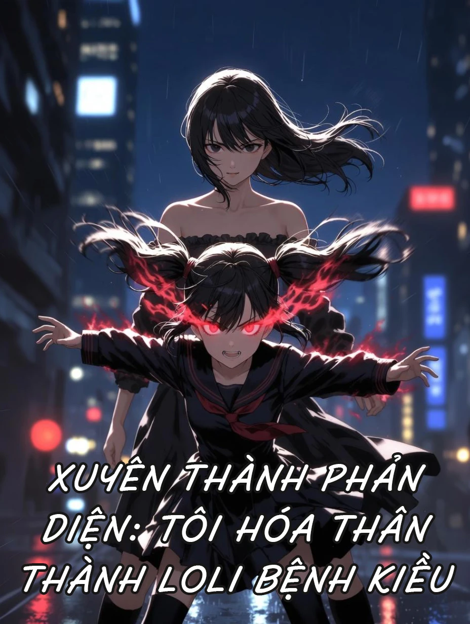 Xuyên Thành Phản Diện: Tôi Hóa Thân Thành Loli Bệnh Kiều